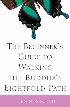 The Beginner's Guide to Walking the Buddha's Eightfold Path