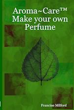 Aroma~Care¿ Make your own Perfume