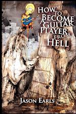 How to Become a Guitar Player from Hell