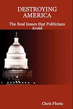 Destroying America - The Real Issues That Politicians Avoid