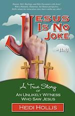 Jesus Is No Joke: A True Story of an Unlikely Witness Who Saw Jesus 
