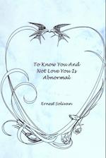 To Know You And Not Love You Is Abnormal