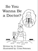 So You Wanna Be a Doctor?