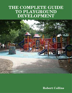 THE COMPLETE GUIDE TO PLAYGROUND DEVELOPMENT