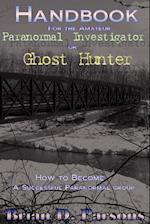 Handbook For the Amateur Paranormal Investigator or Ghost Hunter