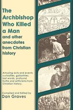 The Archbishop Who Killed a Man and Other Anecdotes from Christian History