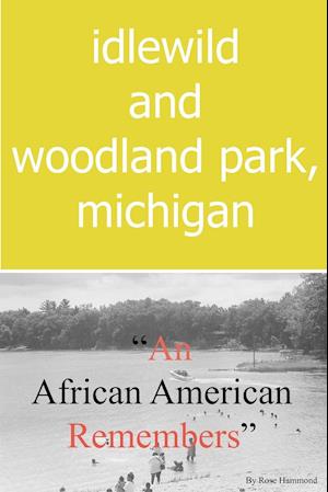Idlewild and Woodland Park, Michigan an African American Remembers