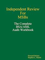 Independent Review for MSBs - The Complete BSA/AML Audit Workbook