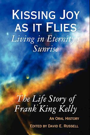 Kissing Joy as it Flies - Living in Eternity's Sunrise
