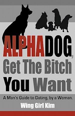 Alphadog, Get the Bitch You Want