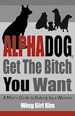 Alphadog, Get the Bitch You Want