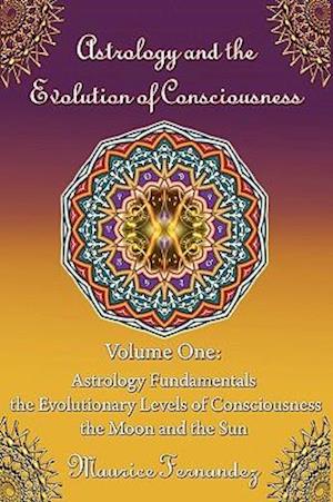 Astrology and the Evolution of Consciousness-Volume 1: Astrology Fundamentals