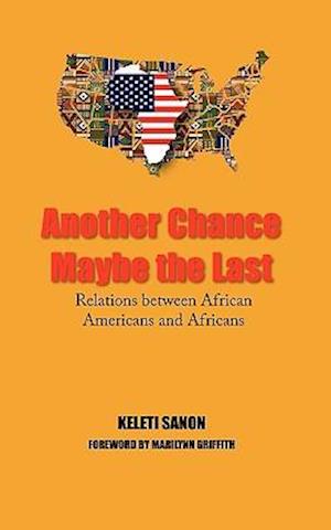 ANOTHER CHANCE MAYBE THE LAST,RELATIONS BETWEEN AFRICAN AMERICANS AND AFRICANS