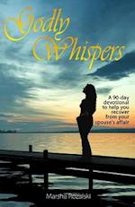 Godly Whispers: A 90-Day Devotional To Help You Recover From Your Spouses Affair 