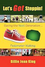 Let's Get Steppin! Saving the Next Generation..Pedometer Walking