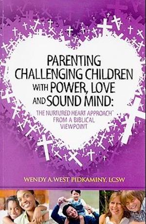 Parenting Challenging Children with Power, Love and Sound Mind