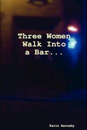 Three Women Walk Into a Bar
