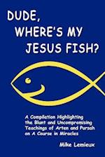 Dude, Where's My Jesus Fish?