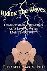 Riding the Waves: Diagnosing, Treating and Living with Emf Sensitivity 