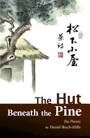 The Hut Beneath the Pine: Tea Poems