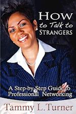 How to Talk to Strangers a Step-By-Step Guide to Professional Networking