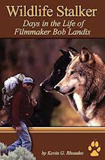 Wildlife Stalker - Days in the Life of Filmmaker Bob Landis
