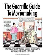 The Guerrilla Guide to Moviemaking