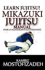 Mikazuki Jujitsu Manual: Learn Jujitsu 