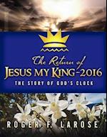 The Return of Jesus My King - 2016