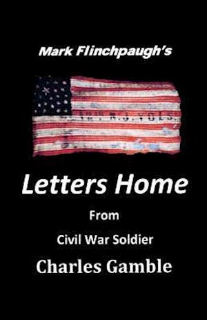 Letters Home from Civil War Soldier Charles Gamble