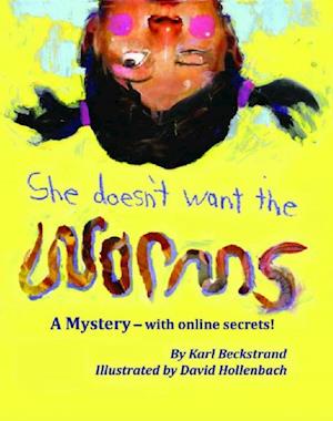 She Doesn't Want the Worms: A Mystery - with online secrets