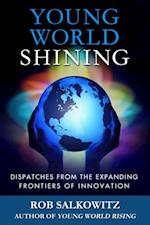 Young World Shining: Dispatches from the Expanding Frontiers of Innovation