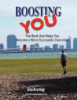 Boosting YOU: The Book that Helps You Become a More Successful Executive