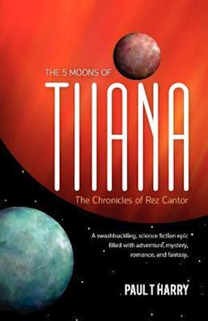 The 5 Moons of Tiiana / The Chronicles of Rez Cantor