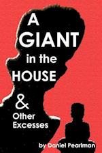 A Giant in the House & Other Excesses