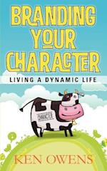 Branding Your Character: Living A Dynamic Life 