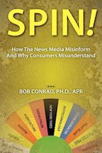 Spin! How the News Media Misinform and Why Consumers Misunderstand