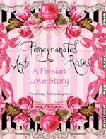 Pomegranates and Roses: A Persian Love Story 