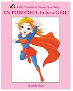 Kelly Confident Shows You Why... It's Powerful to Be a Girl!