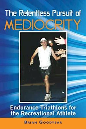 The Relentless Pursuit of Mediocrity