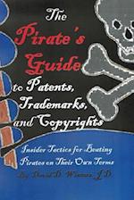 The Pirate's Guide to Patents, Trademarks, and Copyrights