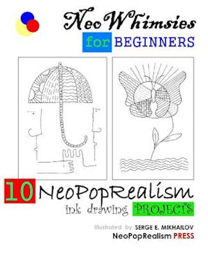 NeoWhimsies for Beginners: 10 NeoPopRealism Ink Drawing Projects