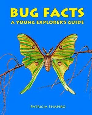 Bug Facts a Young Explorer's Guide