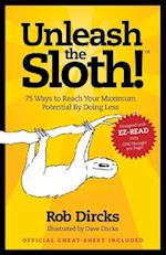 Unleash the Sloth! 75 Ways to Reach Your Maximum Potential by Doing Less