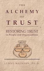 The Alchemy of Trust: Restoring Trust in People and Organizations 