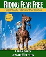 Riding Fear Free: Help for Fearful Riders and Their Teachers 