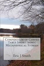 Compendium of Coffee Table Short Ironic Metaphorical Stories