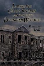 Louisiana Ghost Stories as Told by Louisiana Witches