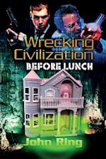 Wrecking Civilization Before Lunch