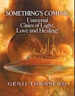 Something's Coming! Universal Cities of Light, Love, and Healing!